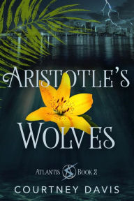 Title: Aristotle's Wolves, Author: Courtney Davis