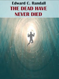 Title: The Dead Have Never Died, Author: Edward C. Randall