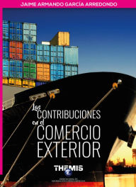 Title: Las Contribuciones en el Comercio Exterior, Author: Jaime Armando García Arredondo