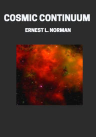 Title: Cosmic Continuum, Author: Ernest L. Norman