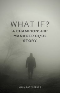 Title: What if Fergie had retired? A Championship Manager 01/02 Story, Author: John Battenburg