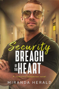 Title: Security Breach of the Heart, Author: Miranda Herald