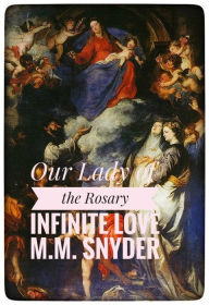 Title: Infinite Love Our Lady of the Rosary, Author: Margo S. Snyder