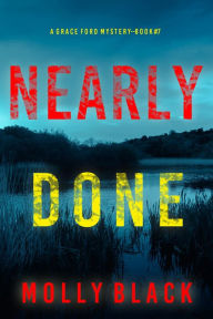 Title: Nearly Done (A Grace Ford FBI ThrillerBook Seven), Author: Molly Black