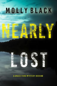 Title: Nearly Lost (A Grace Ford FBI ThrillerBook Six), Author: Molly Black