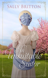 Title: An Unsuitable Suitor, Author: Sally Britton