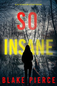 Title: So Insane (A Faith Bold FBI Suspense ThrillerBook Nine), Author: Blake Pierce