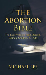 Title: The Abortion Bible, Author: Michael Lee