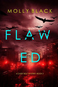 Title: Flawed (A Casey Bolt FBI Suspense ThrillerBook Two), Author: Molly Black