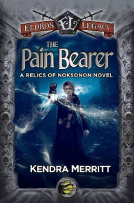 Title: The Pain Bearer: An Eldros Legacy Novel, Author: Kendra Merritt