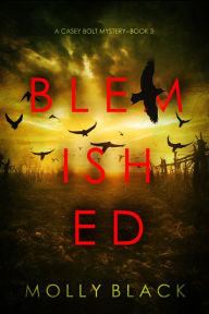 Title: Blemished (A Casey Bolt FBI Suspense ThrillerBook Three), Author: Molly Black