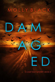 Title: Damaged (A Casey Bolt FBI Suspense ThrillerBook Four), Author: Molly Black