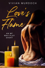 Title: Love's Flame: An Mf Wax Play Short, Author: Vivian Murdoch