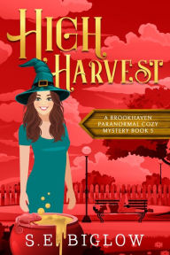 Title: High Harvest: A Supernatural Woman Sleuth Mystery, Author: S. E. Biglow