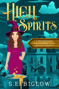 Title: High Spirits: A Spooky Small Town Mystery, Author: S. E. Biglow