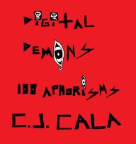 Title: Digital Demons: 100 Aphorisms, Author: C. J. Cala