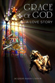 Title: GRACE OF GOD: A Love Story, Author: Jacqueline Harris Gordon