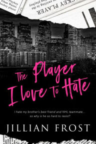 Title: The Player I Love to Hate, Author: Jillian Frost