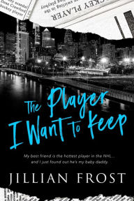 Title: The Player I Want to Keep, Author: Jillian Frost