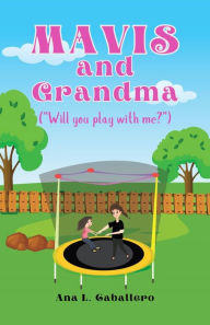 Title: Mavis and Grandma: Will You Play With Me?, Author: Ana L. Caballero