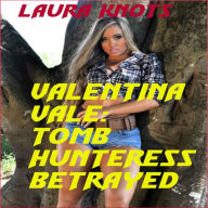 Title: Valentina Vale: Tomb Huntress Betrayed, Author: Laura Knots