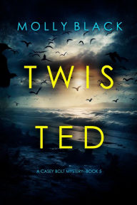 Title: Twisted (A Casey Bolt FBI Suspense ThrillerBook Five), Author: Molly Black