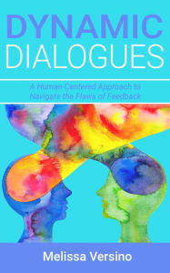 Title: Dynamic Dialogues: A Human-Centered Approach to Navigate the Flaws of Feedback, Author: Melissa Versino