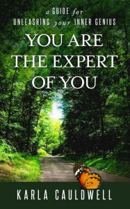 Title: You Are the Expert of You: A Guide for Unleashing Your Inner Genius, Author: Karla Cauldwell