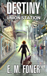 Title: Destiny: Union Station, Author: E. M. Foner