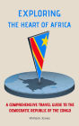 Exploring the Heart of Africa: A Comprehensive Travel Guide to the Democratic Republic of the Congo