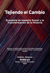 Title: Tejiendo el Cambio: Economía de Impacto Social y la Transformación de la Historia: Forjando un Camino un Futuro de Cambio y Esperanza: El Poder de la Economía de Impacto Social y la Revolución Pacífica, Author: Andres Jimenez