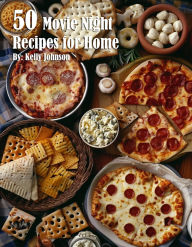 Title: 50 Movie Night Recipes for Home, Author: Kelly Johnson