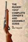 Ruger® 10/22® Complete Owner's and Assembly Guide