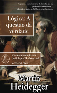 Title: Lógica: A questão da verdade, Author: Martin Heidegger