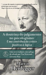 Title: A doutrina do juízo no psicologismo: Uma contribuição crítico-positiva para a lógica, Author: Martin Heidegger