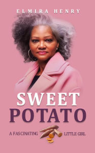 Title: Sweet Potato: Fascinating Little Girl, Author: Elmira C Henry