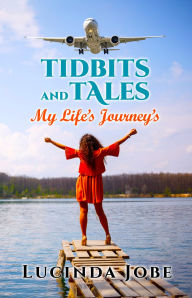 Title: Tidbits and Tales: My Life's Journey's, Author: Lucinda Jobe