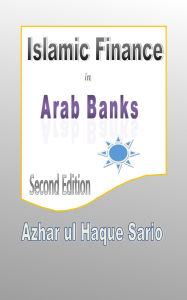 Title: Islamic Finance in Arab Banks: Second Edition, Author: Azhar Ul Haque Sario