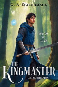 Title: The Kingmaster: Book One of Ellunon, Author: C.A. Doehrmann