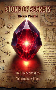 Title: Stone of Secrets: The True Story of the Philosopher's Stone, Author: Ricco Pierre