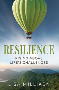 Title: Resilience: Rising Above Life's Challenges, Author: Lisa Milliken