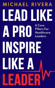 Title: Lead Like a Pro, Inspire like a Leader, Author: Michael Rivera