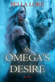 Title: An Omega's Desire (Book One), Author: Bella Lore