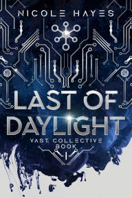 Title: Last of Daylight: Vast Collective Book I, Author: Nicole Hayes