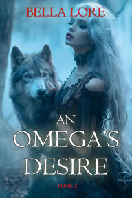 Title: An Omega's Desire (Book Two), Author: Bella Lore