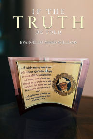 Title: If the Truth Be Told, Author: Evangelist Moses Williams