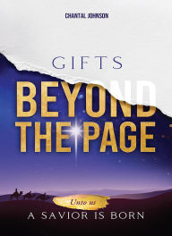 Title: Gifts Beyond the Page: Unto Us a Savior is Born, Author: Chantal Johnson