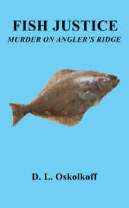 Title: Fish Justice - Murder on Angler's Ridge, Author: D. L. Oskolkoff