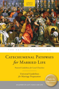 Title: Catechumenal Pathways for Married Life: Pastoral Guidelines for Local Churches, Author: Laity Family and Life Dicastery for the