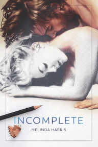 Title: Incomplete: An Angsty, Emotional Romantic Suspense Novel, Author: Melinda Harris